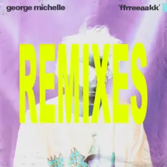 Ffrreeaakk (Remixes) - Single by George Michelle album reviews, ratings, credits