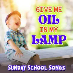 Give Me Oil in My Lamp - Single by Sunday School Songs & The Christian Children's Choir album reviews, ratings, credits