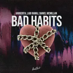 Bad Habits - Single by VARGENTA, Labi Ramaj & Daniel McMillan album reviews, ratings, credits