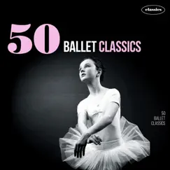 50 Ballets Classics by Various Artists album reviews, ratings, credits