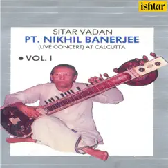 Pt. Nikhil Banerjee: Sitar Vadan, Vol. 1 (Live Concert at Calcutta) by Pandit Nikhil Banerjee & Kumar Bose album reviews, ratings, credits