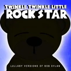 Lullaby Versions of Bob Dylan by Twinkle Twinkle Little Rock Star album reviews, ratings, credits