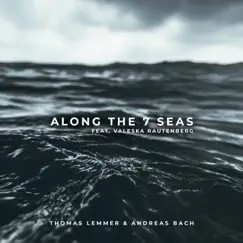 Along the 7 Seas (feat. Valeska Rautenberg) - Single by Thomas Lemmer & Andreas Bach album reviews, ratings, credits