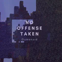 No Offense Taken - Single by Gumanoid album reviews, ratings, credits