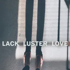 Lack Luster Love Song Lyrics