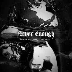 Never Enough - Single by Sunny Malton & prodGK album reviews, ratings, credits