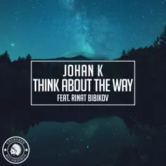 Think About the Way - Single by Johan K & Rinat Bibikov album reviews, ratings, credits