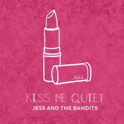 Kiss Me Quiet - Single by Jess and the Bandits album reviews, ratings, credits