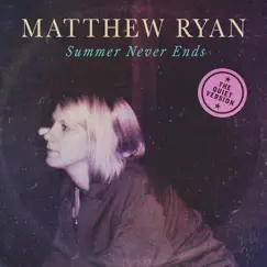 Summer Never Ends (The Quiet Version) - Single by Matthew Ryan album reviews, ratings, credits