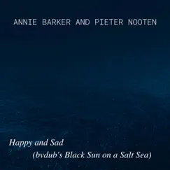 Happy and Sad (bvdub's Black Sun on a Salt Sea) (bvdub remix) [bvdub remix] - EP by Annie Barker & Pieter Nooten album reviews, ratings, credits