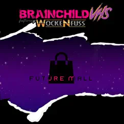 Future Mall (feat. Wockenfuss) - Single by Brainchild VHS album reviews, ratings, credits