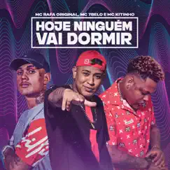 Hoje Ninguém Vai Dormir - Single by Mc 7 Belo, Mc Kitinho & MC Rafa Original album reviews, ratings, credits