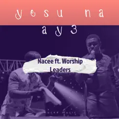 Yesu Na Ay3 (feat. Worship Leaders) - Single by Nacee album reviews, ratings, credits