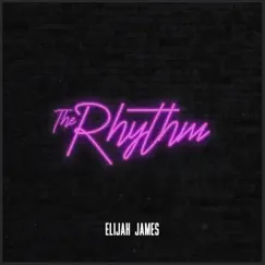 The Rhythm - Single by Elijah James album reviews, ratings, credits