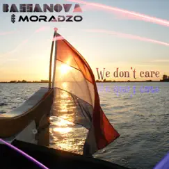 We Don't Care - Single by Bassanova & Moradzo album reviews, ratings, credits