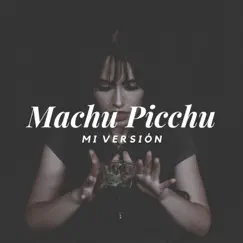 Machu Picchu Mi Versión - Single by Alisong album reviews, ratings, credits