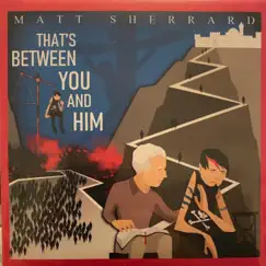 That's Between You and Him - Single by Matt Sherrard album reviews, ratings, credits