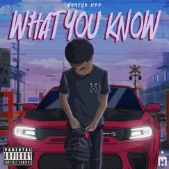 What You Know - Single by Huncho Dee album reviews, ratings, credits