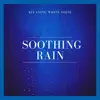 Relaxing White Noise: Soothing Rain album lyrics, reviews, download