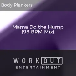 Mama Do the Hump (98 BPM Mix) - Single by Body Plankers album reviews, ratings, credits