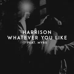 Whatever You Like (feat. MVRII) - Single by Harrison album reviews, ratings, credits