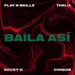 Baila Así - Single by Play-N-Skillz, Thalia, Becky G. & Chiquis Rivera album reviews, ratings, credits