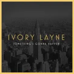Something's Gonna Happen - Single by Ivory Layne album reviews, ratings, credits