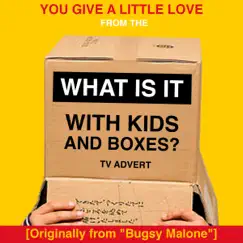 You Give a Little Love (From the McDonald's 'What Is It With Kids and Boxes?' TV Advert) [Originally from 