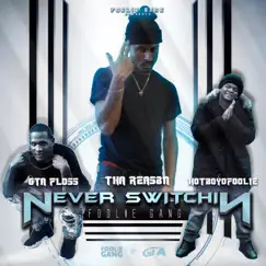 Never Switchin (feat. GTA Floss, Tha Reas8n & HotBoyFoolie) Song Lyrics