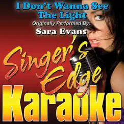 I Don't Wanna See the Light (Originally Performed By Sara Evans) [Karaoke Version] - Single by Singer's Edge Karaoke album reviews, ratings, credits