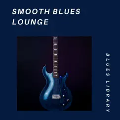 Smooth Blues Lounge by Blues Library album reviews, ratings, credits