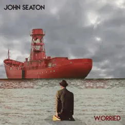 Worried - Single by John Seaton album reviews, ratings, credits