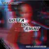 Gotta Do Right - Single album lyrics, reviews, download