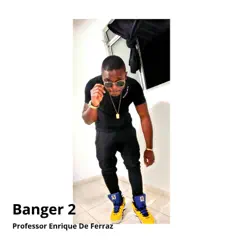 Banger 2 - Single by Professor Enrique De Ferraz album reviews, ratings, credits