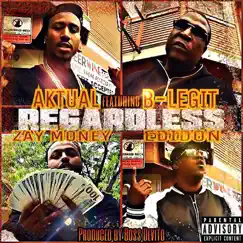 Regardless (feat. B-Legit, Edidon & Zay Money) - Single by Aktual album reviews, ratings, credits