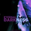 Eternal Darkness album lyrics, reviews, download