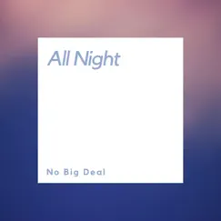 All Night - Single by No Big Deal z album reviews, ratings, credits