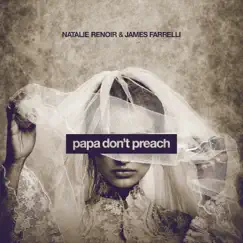 Papa Don't Preach - Single by James Farrelli & Natalie Renoir album reviews, ratings, credits