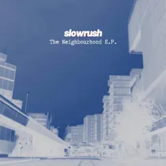 The Neighbourhood EP by Slowrush album reviews, ratings, credits