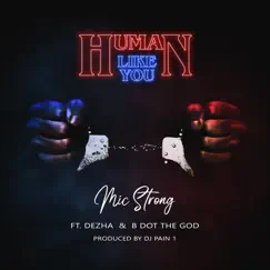 Human Like You - Single (feat. Dezha & B Dot the God) - Single by Mic Strong album reviews, ratings, credits