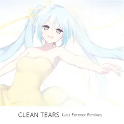 Last Forever Remixes - Single by Clean Tears album reviews, ratings, credits