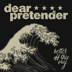 Better Off This Way - Single by Dear Pretender album reviews, ratings, credits