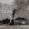 El último tren (feat. Federico Gamba) album lyrics, reviews, download