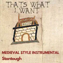 Thats What I Want - Medieval Style Instrumental - Single by Stantough album reviews, ratings, credits