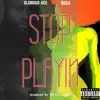 Stop Playin' (feat. Boca) - Single album lyrics, reviews, download