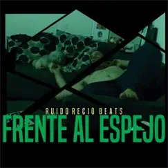 Frente al espejo - Single by Ruido Recio Beats album reviews, ratings, credits