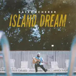 Island Dream - Single by Kaleb Scherer album reviews, ratings, credits
