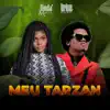 Meu Tarzan (feat. Gerilson Insrael) - Single album lyrics, reviews, download