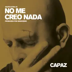 No Me Creo Nada - Single by Capaz album reviews, ratings, credits