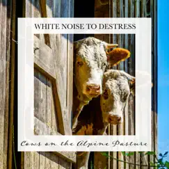 Cows on the Alpine Pasture: Pure White Noise to Chill by Tom Green album reviews, ratings, credits
